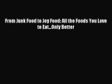 [Download PDF] From Junk Food to Joy Food: All the Foods You Love to Eat...Only Better Read