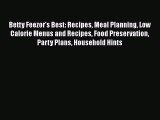PDF Betty Feezor's Best: Recipes Meal Planning Low Calorie Menus and Recipes Food Preservation