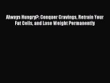 [Download PDF] Always Hungry?: Conquer Cravings Retrain Your Fat Cells and Lose Weight Permanently