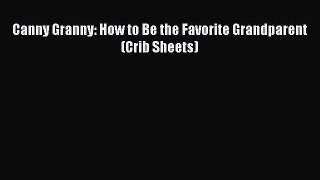 [PDF] Canny Granny: How to Be the Favorite Grandparent (Crib Sheets)# [PDF] Full Ebook