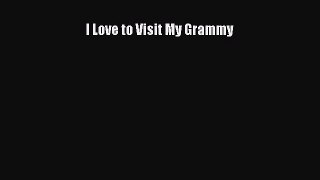 [Download] I Love to Visit My Grammy# [Read] Online