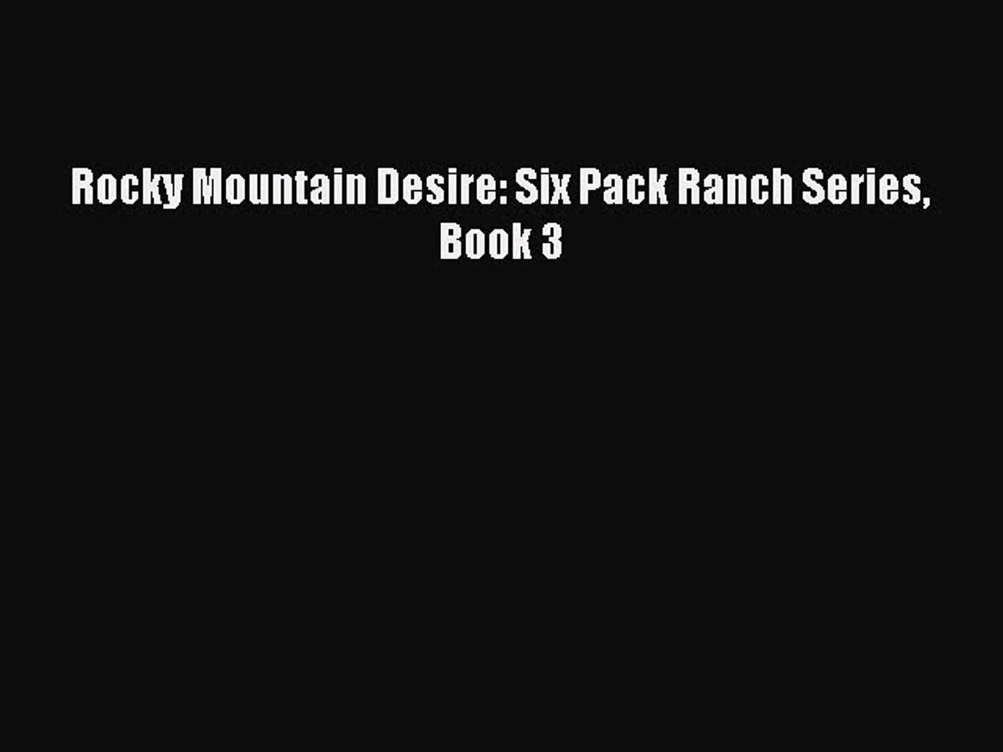 Download Rocky Mountain Desire: Six Pack Ranch Series Book 3 Ebook Online