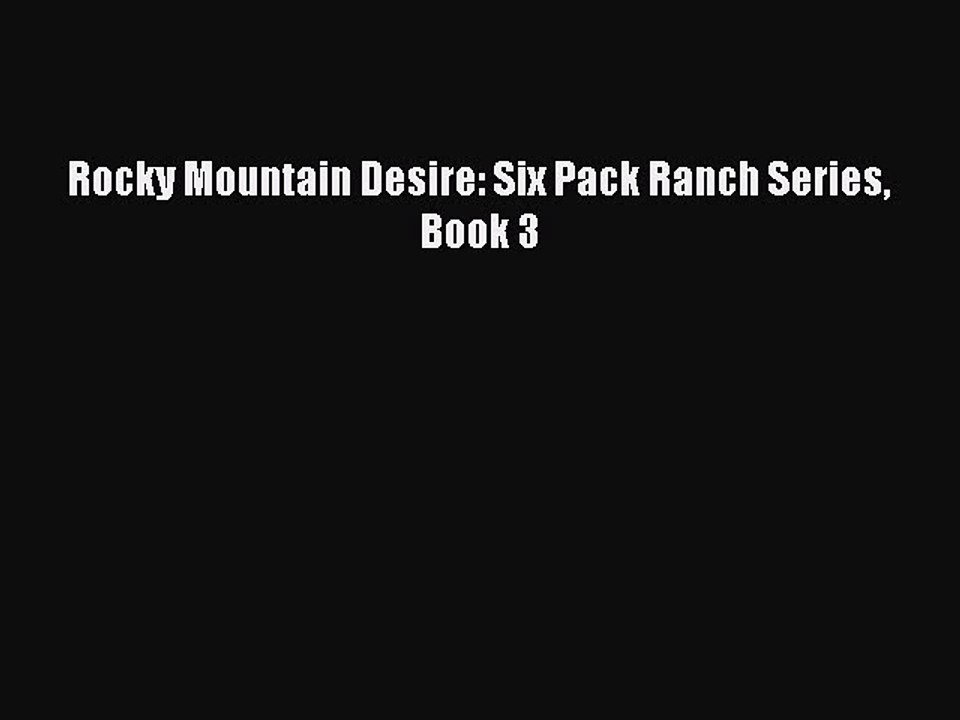 Download Rocky Mountain Desire: Six Pack Ranch Series Book 3 Ebook Online
