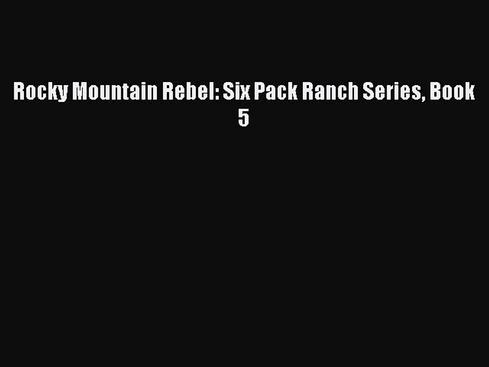Read Rocky Mountain Rebel: Six Pack Ranch Series Book 5 PDF Online