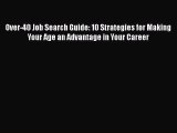 Read Over-40 Job Search Guide: 10 Strategies for Making Your Age an Advantage in Your Career
