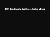 PDF 1001 Questions to Ask Before Having a Baby Free Books