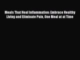 [Download PDF] Meals That Heal Inflammation: Embrace Healthy Living and Eliminate Pain One