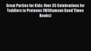 Download Great Parties for Kids: Over 35 Celebrations for Toddlers to Preteens (Williamson