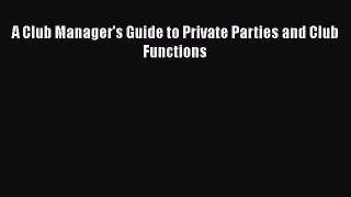 PDF A Club Manager's Guide to Private Parties and Club Functions Free Books
