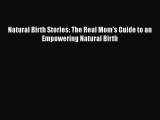 PDF Natural Birth Stories: The Real Mom's Guide to an Empowering Natural Birth  EBook