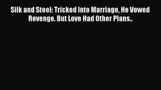 Read Silk and Steel: Tricked Into Marriage He Vowed Revenge. But Love Had Other Plans.. Ebook