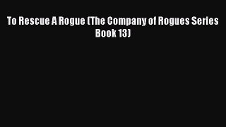 Read To Rescue A Rogue (The Company of Rogues Series Book 13) Ebook Free