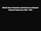 Read Hybrid Zone: Computers and Science at Argonne National Laboratory 1946--1992 PDF Online