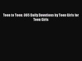 [Download PDF] Teen to Teen: 365 Daily Devotions by Teen Girls for Teen Girls Ebook Online