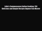 [Download PDF] Lidia's Commonsense Italian Cooking: 150 Delicious and Simple Recipes Anyone