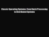 Read Classic Operating Systems: From Batch Processing to Distributed Systems Ebook Free