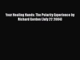 [PDF] Your Healing Hands: The Polarity Experience by Richard Gordon (July 22 2004) [Download]