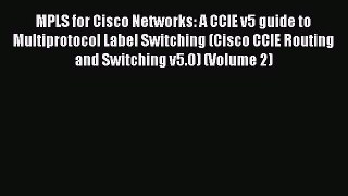 Read MPLS for Cisco Networks: A CCIE v5 guide to Multiprotocol Label Switching (Cisco CCIE