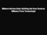 Read VMware Horizon Suite: Building End-User Services (VMware Press Technology) Ebook Free