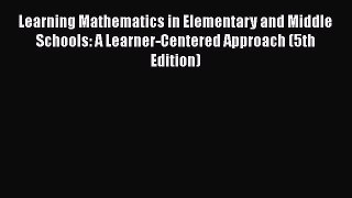 Download Learning Mathematics in Elementary and Middle Schools: A Learner-Centered Approach