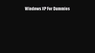 Read Windows XP For Dummies Ebook Free