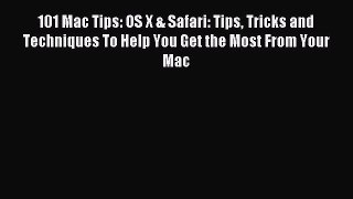 Read 101 Mac Tips: OS X & Safari: Tips Tricks and Techniques To Help You Get the Most From