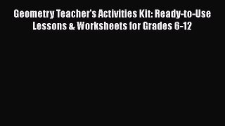 Download Geometry Teacher's Activities Kit: Ready-to-Use Lessons & Worksheets for Grades 6-12