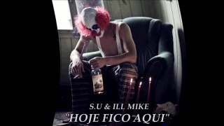 S.U & ILL MIKE - HOJE FICO AQUI