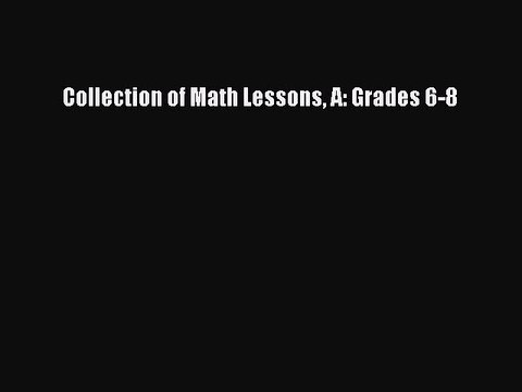 Download Collection of Math Lessons A: Grades 6-8 PDF