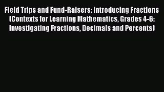 Read Field Trips and Fund-Raisers: Introducing Fractions (Contexts for Learning Mathematics