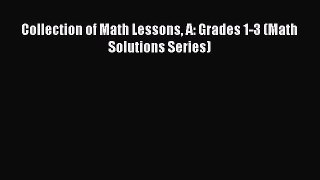 Read Collection of Math Lessons A: Grades 1-3 (Math Solutions Series) Ebook