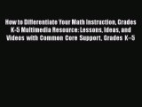 Read How to Differentiate Your Math Instruction Grades K-5 Multimedia Resource: Lessons Ideas