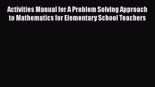Read Activities Manual for A Problem Solving Approach to Mathematics for Elementary School