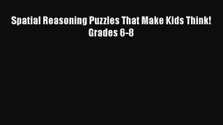 Read Spatial Reasoning Puzzles That Make Kids Think! Grades 6-8 Ebook
