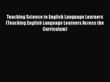 Read Teaching Science to English Language Learners (Teaching English Language Learners Across