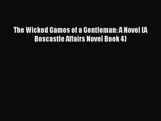 Read The Wicked Games of a Gentleman: A Novel (A Boscastle Affairs Novel Book 4) PDF Free