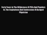 [PDF] Forty Years In The Wilderness Of Pills And Powders Or The Cogitations And Confessions