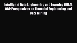 Read Intelligent Data Engineering and Learning (IDEAL 98): Perspectives on Financial Engineering