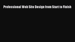 Read Professional Web Site Design from Start to Finish Ebook Free