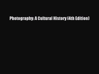 [Download PDF] Photography: A Cultural History (4th Edition) PDF Free