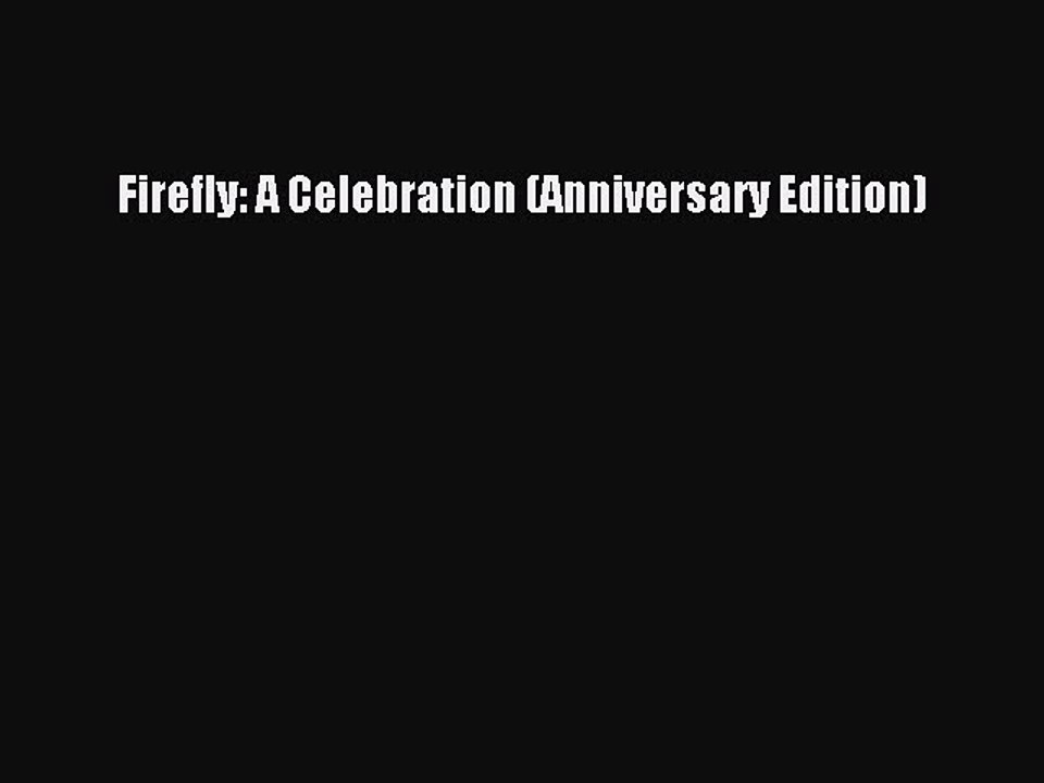 [Download PDF] Firefly: A Celebration (Anniversary Edition) Ebook Free