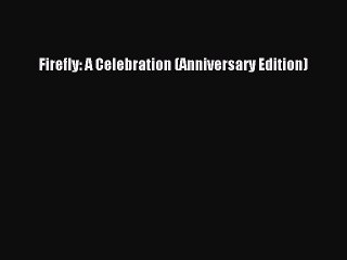[Download PDF] Firefly: A Celebration (Anniversary Edition) Ebook Free