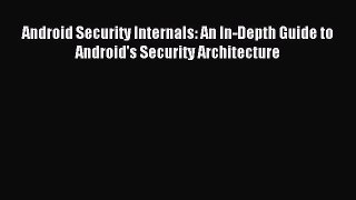 Read Android Security Internals: An In-Depth Guide to Android's Security Architecture Ebook