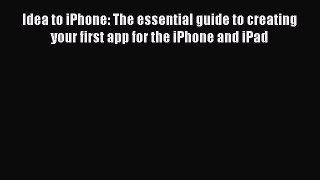 Read Idea to iPhone: The essential guide to creating your first app for the iPhone and iPad