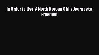 [Download PDF] In Order to Live: A North Korean Girl's Journey to Freedom Read Online