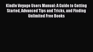 Read Kindle Voyage Users Manual: A Guide to Getting Started Advanced Tips and Tricks and Finding