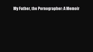 [Download PDF] My Father the Pornographer: A Memoir PDF Free