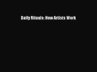 [Download PDF] Daily Rituals: How Artists Work PDF Free