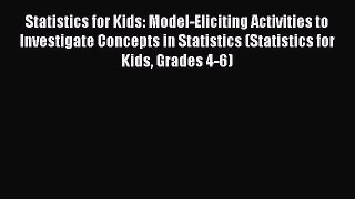 Read Statistics for Kids: Model-Eliciting Activities to Investigate Concepts in Statistics