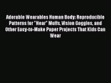 Download Adorable Wearables Human Body: Reproducible Patterns for Hear Muffs Vision Goggles